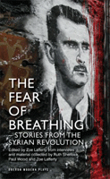 Fear Of Breathing, The - Stories From the Syrian Revolution