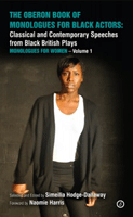 The Oberon Book of Monologues for Black Actors: Classical and Contemporary Speeches from Black British Plays. Volume One: Monologues for Women