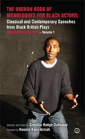 The Oberon Book of Monologues for Black Actors: Classical and Contemporary Speeches from Black British Plays. Volume One: Monologues for Men