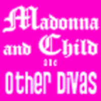 Madonna And Child And Other Divas